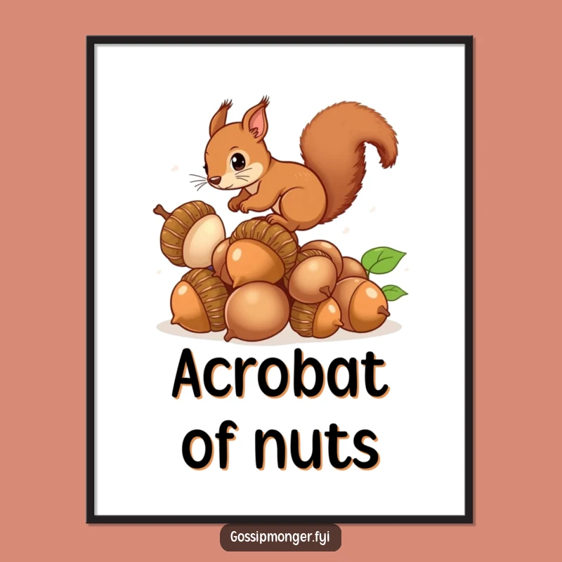 Funny Squirrel Acorns Poster: Curious Balance Artwork, Perfect Funny Gift for Wall Decor